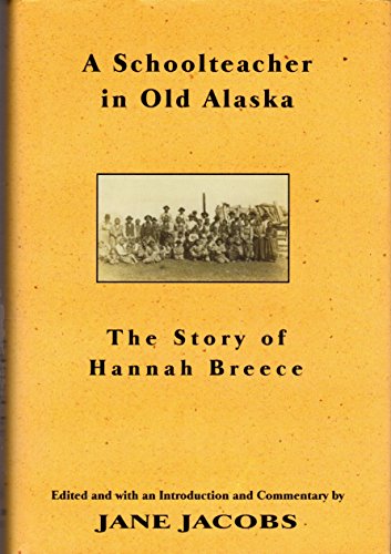 cover image A Schoolteacher in Old Alaska:: The Story of Hannah Breece