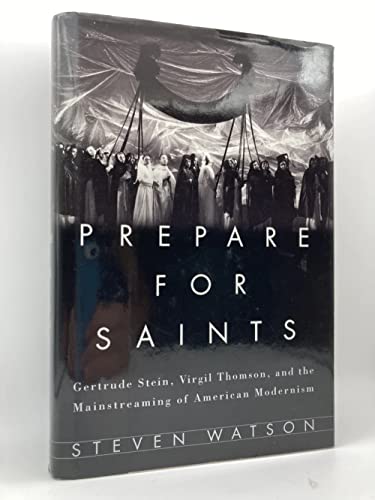 cover image Prepare for Saints: Gertrude Stein, Virgil Thomson, and the Mainstreaming of American Modernism