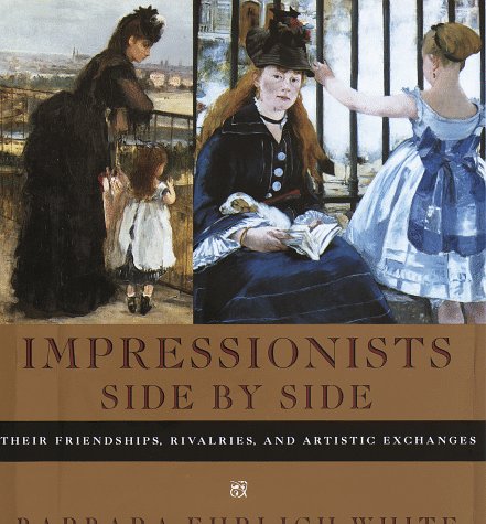 cover image Impressionists Side by Side: Their Friendships, Rivalries, and Artistic Exchanges