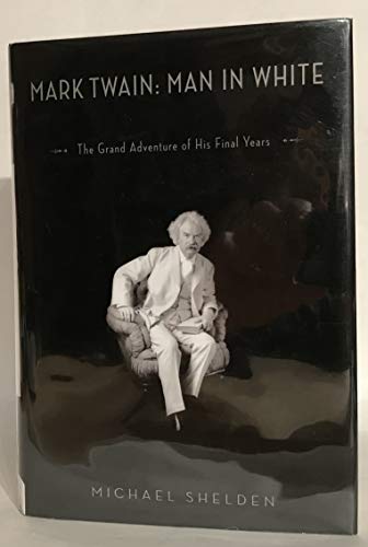 cover image Mark Twain: Man in White: The Grand Adventure of His Final Years