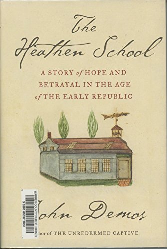 cover image The Heathen School: A Story of Hope and Betrayal in the Age of the Early Republic