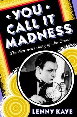 cover image YOU CALL IT MADNESS: The Sensuous Song of the Croon