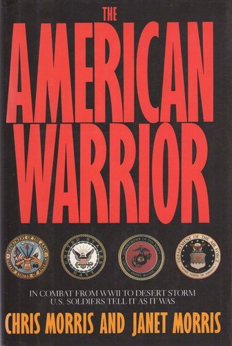 cover image The American Warrior: In Combat from World War Two to Desert Storm U.S. Soldiers Tell It as It Was..