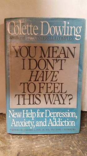 cover image You Mean I Don't Have to Feel This Way?: New Help for Depression, Anxiety, and Addiction