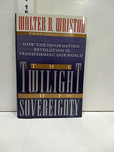 cover image The Twilight of Sovereignty: How the Information Revolution is Transforming Our World