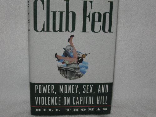 cover image Club Fed: Power, Money, Sex, and Violence on Capitol Hill