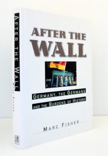 cover image After the Wall: Germany, the Germans and the Burdens of History