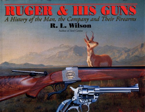 cover image Ruger and His Guns: A History of the Man, the Company and Their Firearms