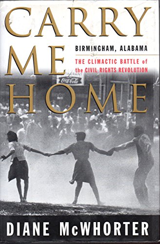 cover image CARRY ME HOME: Birmingham, Alabama—The Climactic Battle of the Civil Rights Revolution