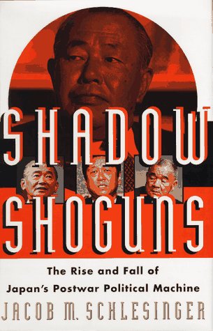 cover image Shadow Shoguns: The Rise and Fall of Japan's Postwar Political Machine