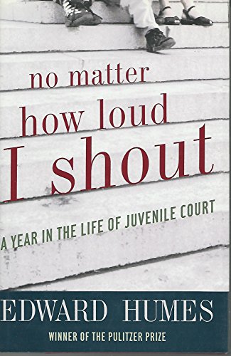 cover image No Matter How Loud I Shout: A Year in the Life of Juvenile Court