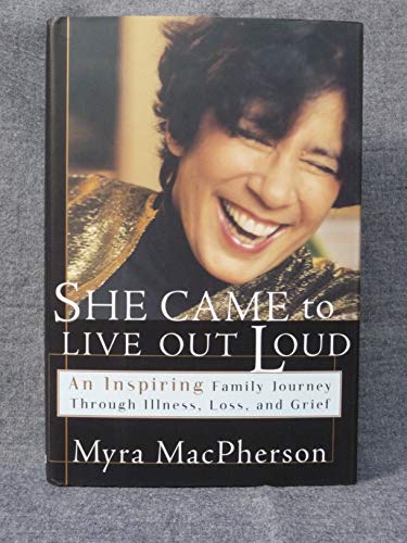 cover image She Came to Live Out Loud: An Inspiring Family Journey Through Illness, Loss, and Grief