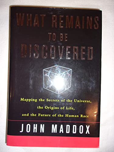 cover image What Remains to Be Discovered: Mapping the Secrets of the Universe, the Origins of Life and the Future of Human Race