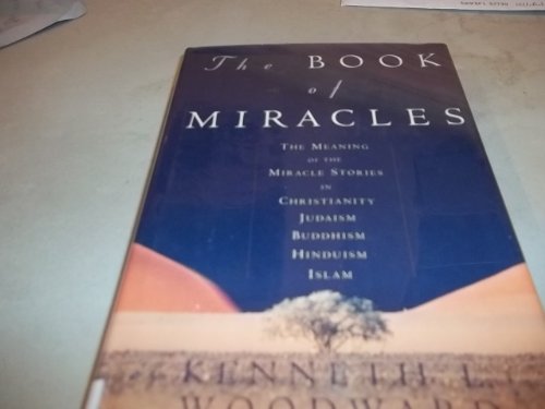 cover image The Book of Miracles: The Meaning of the Miracle Stories in Christianity, Judaism, Buddhism, Hinduism and Islam