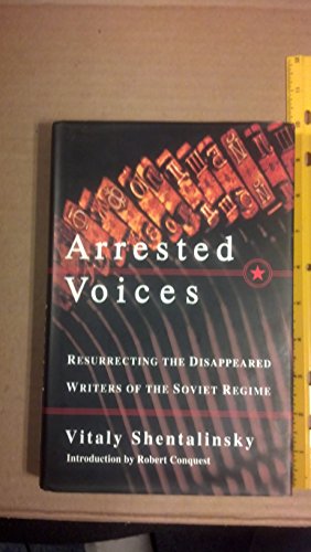 cover image Arrested Voices: Resurrecting the Disappeared Writers of the Soviet Regime