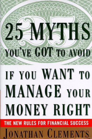 cover image 25 Myths You've Got to Avoid--If You Want to Manage Your Money Right: The New Rules for Financial Success