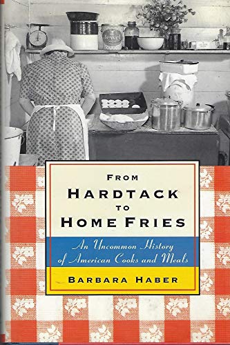 cover image FROM HARDTACK TO HOME FRIES: An Uncommon History of American Cooks and Meals