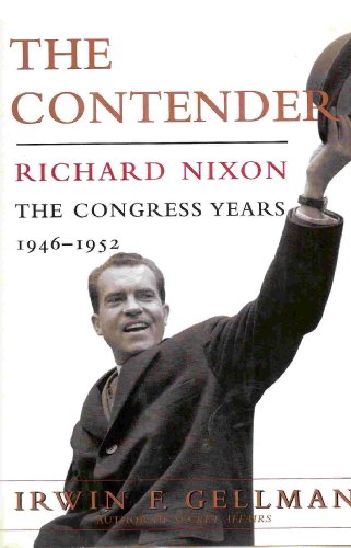 cover image The Contender, Richard Nixon: The Congress Years, 1946-1952