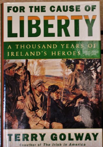 cover image For the Cause of Liberty: A Thousand Years of Ireland's Heroes