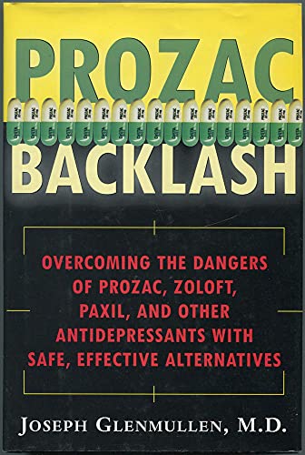 cover image Prozac Backlash: Overcoming the Dangers of Prozac, Zoloft, Paxil, and Other Antidepressants with Safe, Effective Alternatives