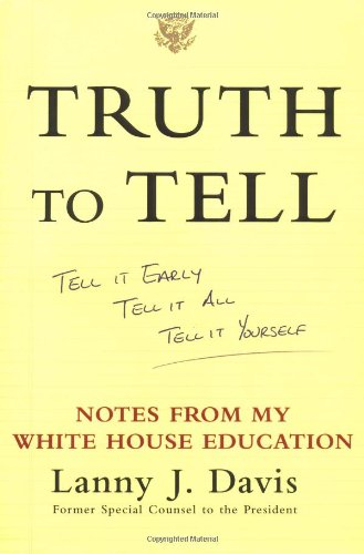 cover image Truth to Tell: Tell It Early, Tell It All, Tell It Yourself: Notes from My White House Education