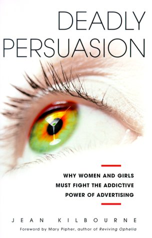 cover image Deadly Persuasion: Why Women and Girls Must Fight the Addictive Power of Advertising
