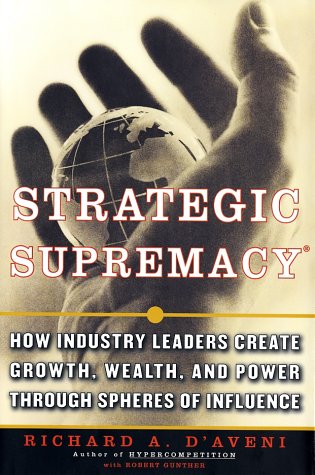 cover image STRATEGIC SUPREMACY: How Industry Leaders Create Growth, Wealth and Power Through Spheres of Influence