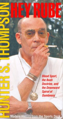 cover image HEY RUBE: Blood Sport, the Bush Doctrine, and the Downward Spiral of Dumbness. Modern History from the Sports Desk