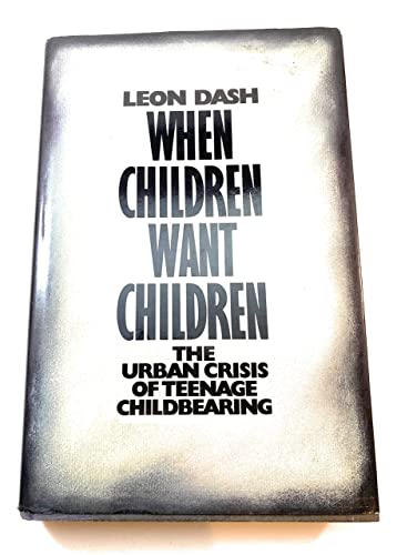 cover image When Children Want Children: The Urban Crisis of Teenage Childbearing