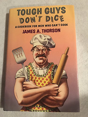 cover image Tough Guys Don't Dice: A Cookbook for Men Who Can't Cook
