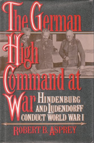 cover image The German High Command at War: Hindenburg and Ludendorff Conduct World War I
