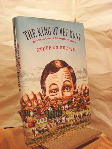 cover image The King of Vermont: A Novel for Fans of Country Journal and Prairie Home Companion