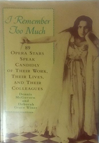 cover image I Remember Too Much: 89 Opera Stars Speak Candidly of Their Work, Their Lives, and Their Colleagues