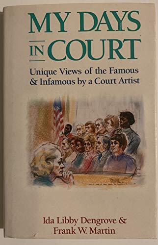 cover image My Days in Court: Unique Views of the Famous and Infamous by a Court Artist
