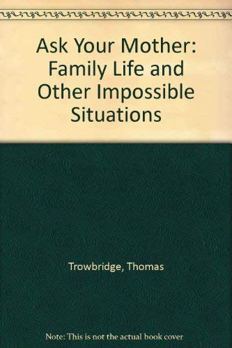 cover image Ask Your Mother: Family Life and Other Impossible Situations