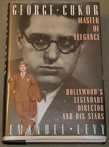 cover image George Cukor: Master of Elegance: Hollywood's Legendary Director and His Stars