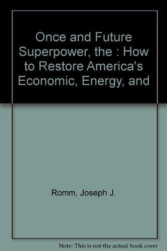 cover image The Once and Future Superpower: How to Restore America's Economic, Energy, and Environmental Security