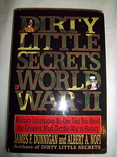 cover image Dirty Little Secrets of World War II: Military Information No One Told You about the Greatest, Most Terrible War in History
