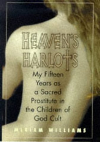 cover image Heaven's Harlots: My Fifteen Years as a Sacred Prostitute in the Children of God Cult