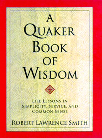 cover image A Quaker Book of Wisdom: Life Lessons in Simplicity, Service, and Common Sense