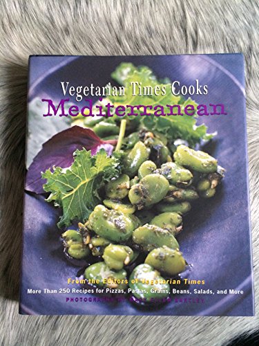 cover image Vegetarian Times Cooks Mediterranean: More Than 250 Recipes for Pizzas, Pastas, Grains, Beans, Salads, and More