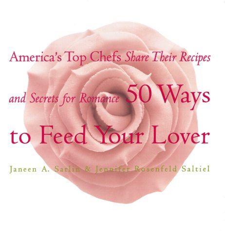 cover image 50 Ways to Feed Your Lover: America's Top Chefs Share Their Recipes and Secrets for Romance