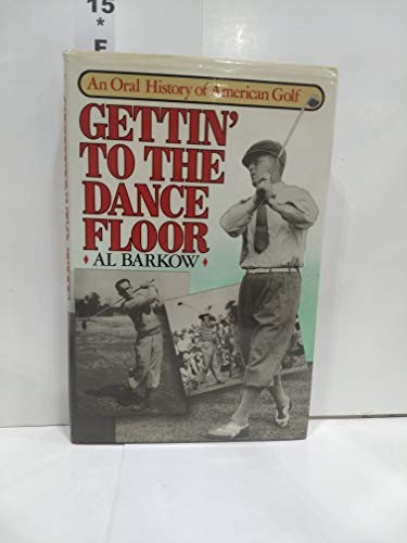 cover image Gettin' to the Dance Floor: An Oral History of American Golf
