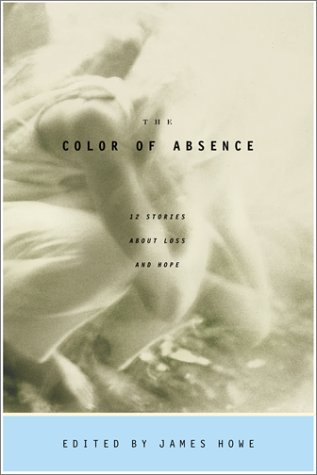 cover image The Color of Absence: 12 Stories about Loss and Hope