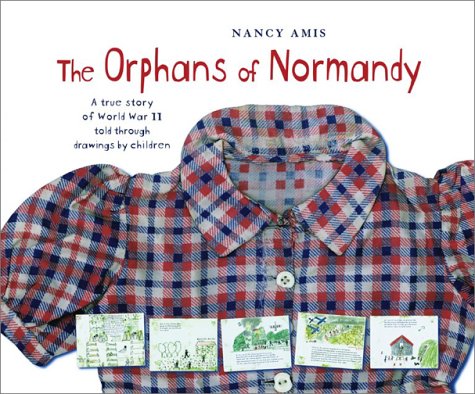 cover image THE ORPHANS OF NORMANDY: A True Story of World War II Told Through Drawings by Children