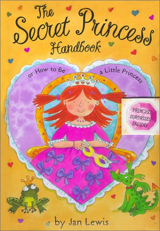cover image The Secret Princess Handbook: Or How to Be a Little Princess
