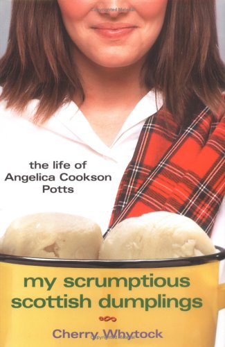 cover image My Scrumptious Scottish Dumplings: The Life of Angelica Cookson Potts