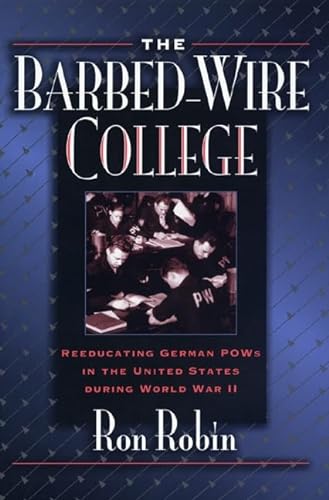 cover image The Barbed-Wire College: Reeducating German POWs in the United States During World War II