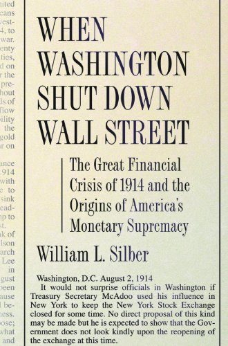 cover image When Washington Shut Down Wall Street: The Great Financial Crisis of 1914 and the Origins of America's Monetary Supremacy