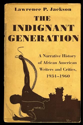 cover image The Indignant Generation: A Narrative History of African-American Writers and Critics, 1934–1960